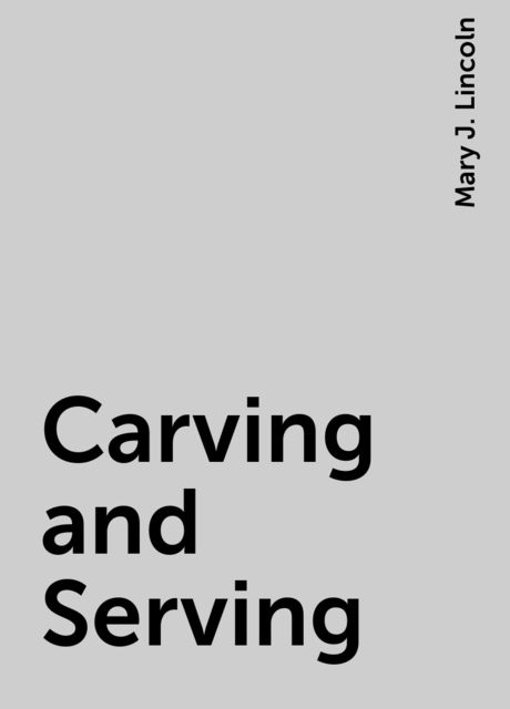 Carving and Serving, Mary J. Lincoln