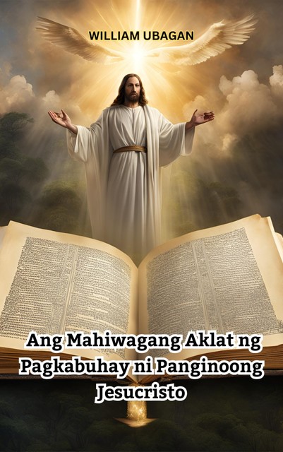 Ang Mahiwagang Aklat ng Pagkabuhay ni Panginoong Jesucristo, William Ubagan