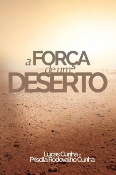 A força de um deserto, Lucas Cunha, Priscila Rodovalho Cunha