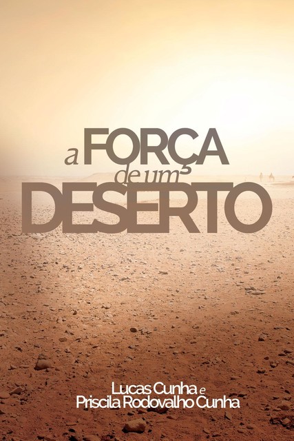 A força de um deserto, Lucas Cunha, Priscila Rodovalho Cunha