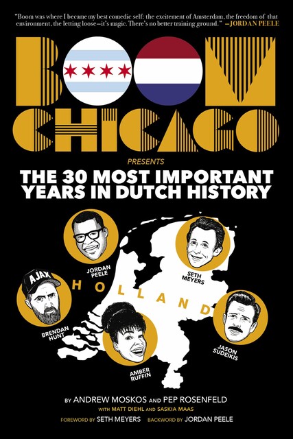 Boom Chicago Presents the 30 Most Important Years in Dutch History, Matt Diehl, Andrew Moskos, Pep Rosenfeld, Saskia Maas