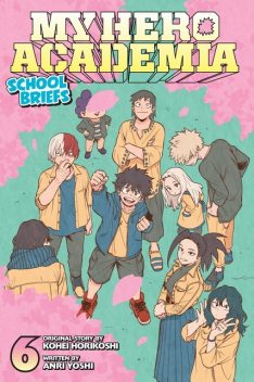 My Hero Academia: School Briefs Vol. 6, Anri Yoshi, Kohei Horikoshi