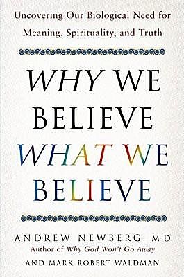 Why We Believe What We Believe, andrew, Waldman, Mark Robert, Newberg