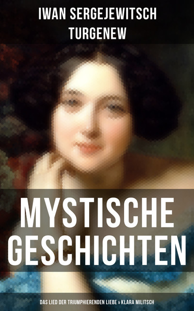 Mystische Geschichten: Das Lied der triumphierenden Liebe & Klara Militsch, Iwan Turgenew
