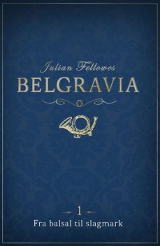 Belgravia 1 – Fra balsal til slagmark, Julian Fellowes