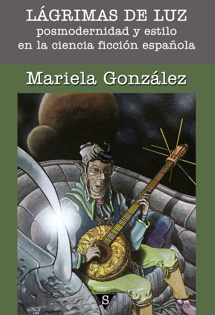 Lágrimas de luz. Posmodernidad y estilo en la ciencia ficción española, Mariela González
