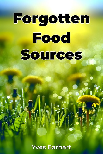 Forgotten Food Sources, Yves Earhart