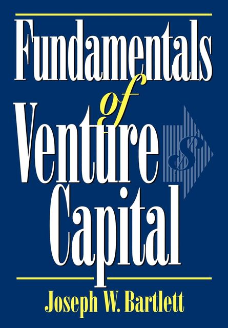 Fundamentals of Venture Capital, Joseph W.Bartlett