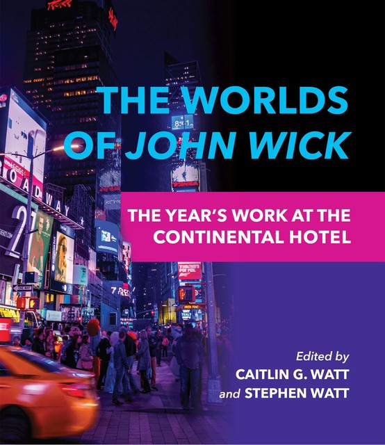 The Worlds of <i>John Wick</i, Aaron Jaffe, Karalyn Kendall-Morwick, Charles Tung, Andrew Battaglia, Edward P. Dallis-Comentale, Lauren Steimer, Lindsay Steenberg, Lisa Coulthard, Marleen Newman, Mary Nestor, Mi Jeong Lee, Owen R. Horton, Skip Willman, Vivian Nun Hallora, Wayne Wong