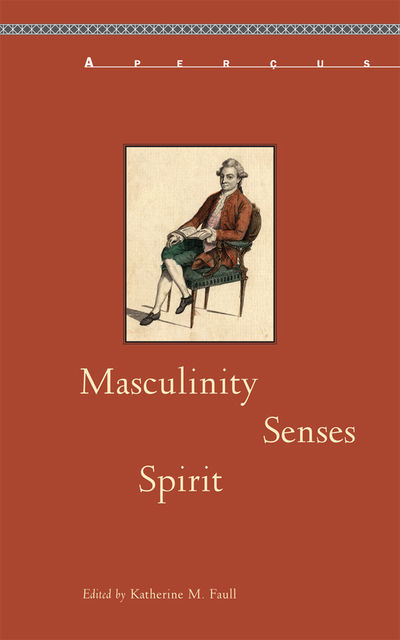Masculinity, Senses, Spirit, Katherine M. Faull