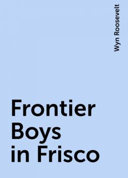 Frontier Boys in Frisco, Wyn Roosevelt