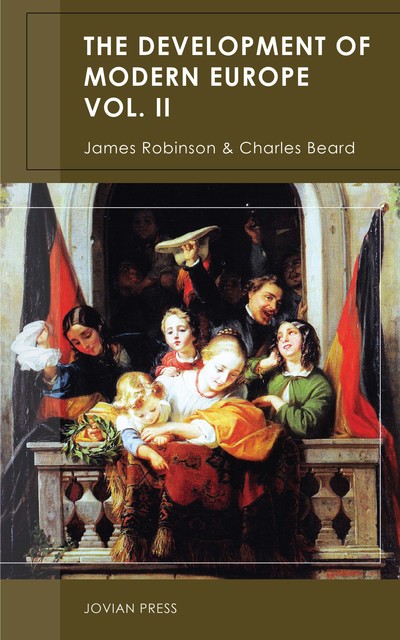 The Development of Modern Europe Volume II, Charles Beard, James Robinson