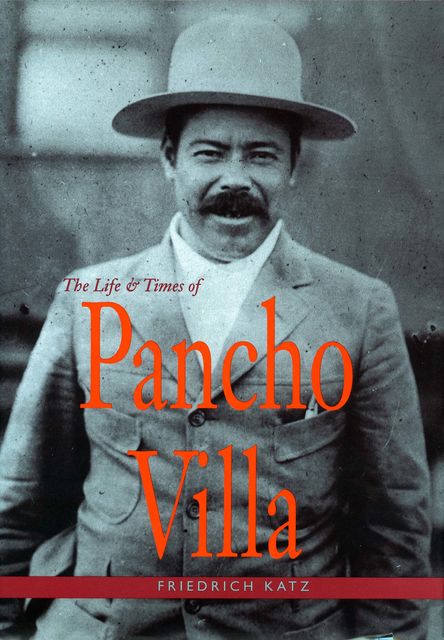 The Life and Times of Pancho Villa, Friedrich Katz