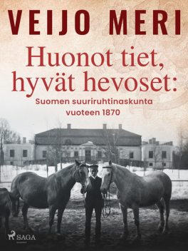 Huonot tiet, hyvät hevoset: Suomen suuriruhtinaskunta vuoteen 1870, Veijo Meri
