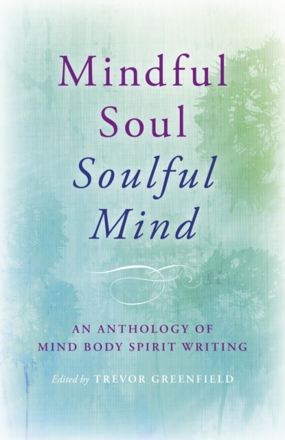 Mindful Soul, Soulful Mind, Trevor Greenfield
