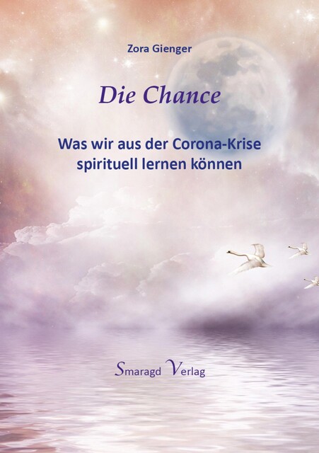 Die Chance – Was wir aus der Corona-Krise spirituell lernen können, Zora Gienger