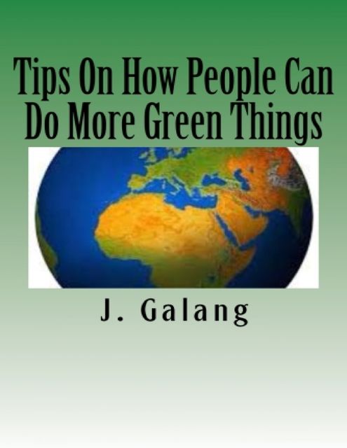 Tips On How People Can Do More Green Things, J.Galang