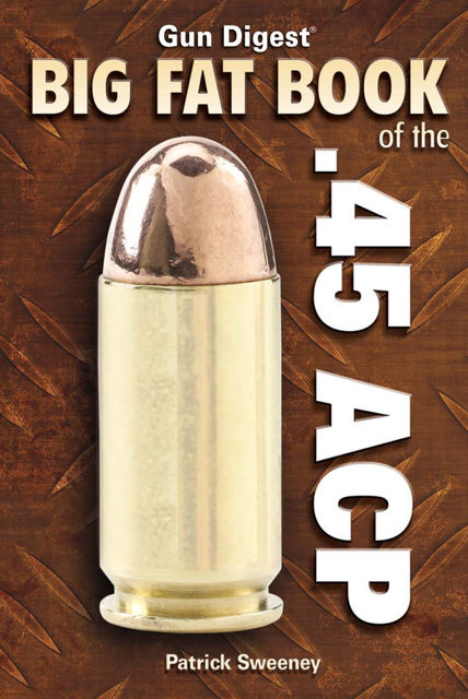 Gun Digest Big Fat Book of the .45 ACP, Patrick Sweeney
