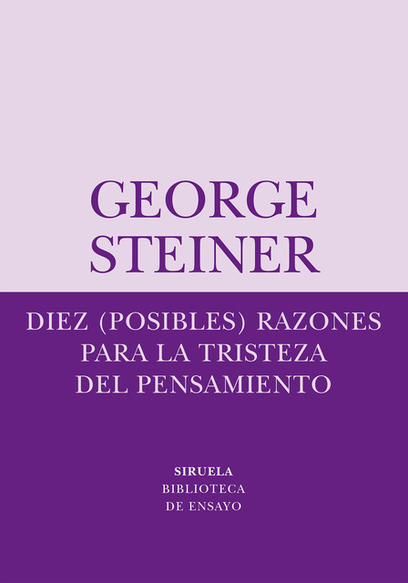 Diez (posibles) razones para la tristeza del pensamiento, George Steiner