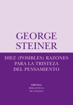 Diez (posibles) razones para la tristeza del pensamiento, George Steiner