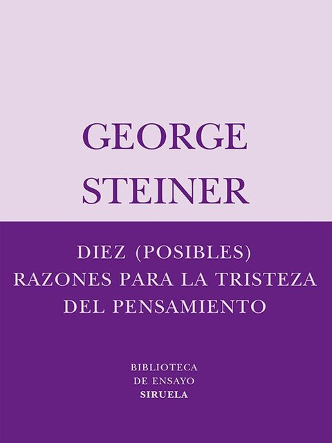 Diez (posibles) razones para la tristeza del pensamiento, George Steiner