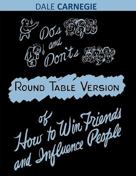 Dos and Don'ts – Round Table Version of How to Win Friends and Influence People, Dale Carnegie