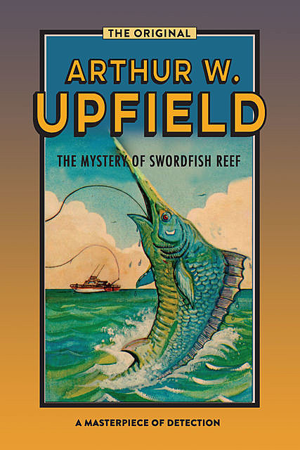The Mystery of Swordfish Reef, Arthur W. Upfield