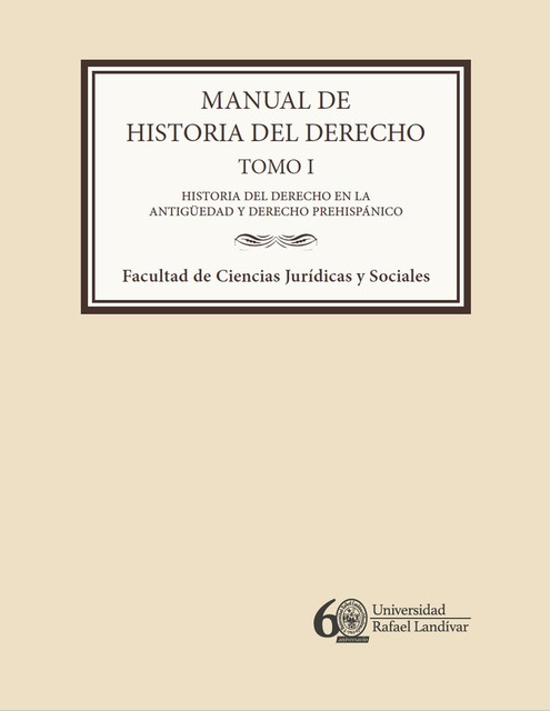 Manual de historia del derecho. Tomo I, Adriana Victoria López Orizabal, Evelyn Yohana García Perdomo, Flor De María Méndez Díaz, Martín Berganza Dary