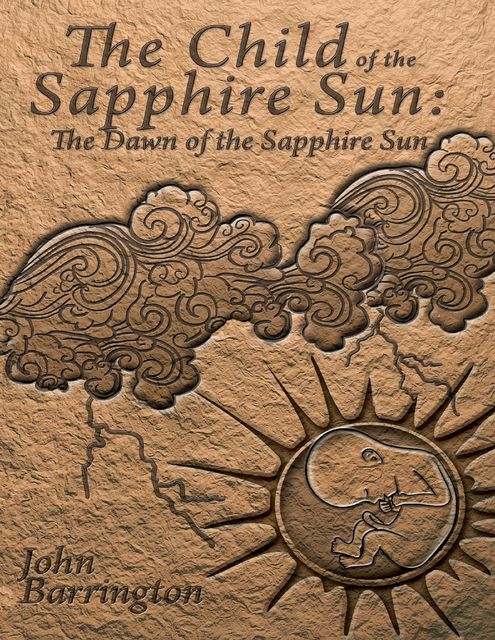 The Child of the Sapphire Sun: The Dawn of the Sapphire Sun, John Barrington