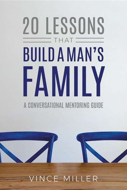 20 Lessons That Build a Man's Family, Vince Miller