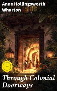 Through Colonial Doorways, Anne Hollingsworth Wharton