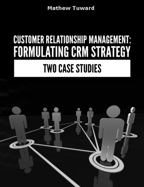 Customer Relationship Management – Identifying and Classifying Constraints In Formulating Strategy of Customer Relationship Management, Minh Nguyen