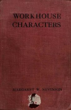 Workhouse Characters, and other sketches of the life of the poor, Margaret Wynne Nevinson