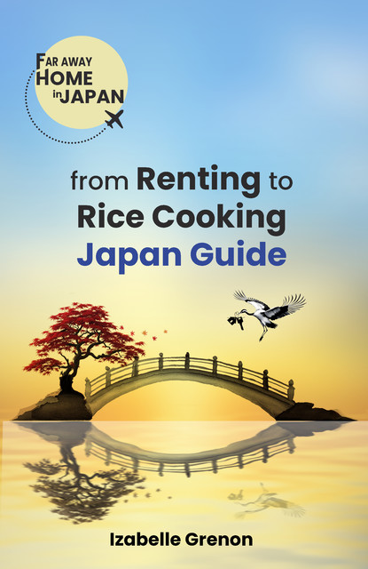 JAPAN GUIDE FROM RENTING TO RICE COOKING, Izabelle Grenon