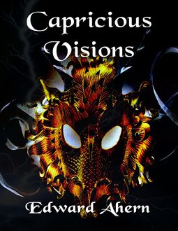 Capricious Visions, Edward Ahern