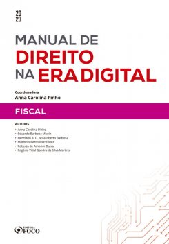 Manual de direito na era digital – Fiscal, Anna Carolina Pinho, Eduardo Barboza Muniz, Hermano A.C. Notaroberto Barbosa, Matheus Bertholo Piconez, Roberta de Amorim Dutra, Rogério Vidal Gandra da Silva Martins