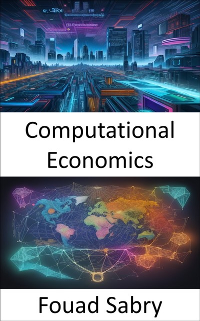 Computational Economics, Fouad Sabry