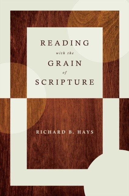 Reading with the Grain of Scripture, Richard B.Hays