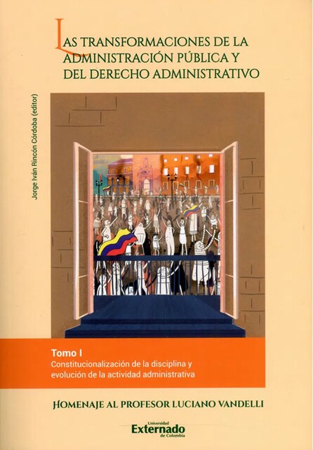 Las transformaciones de la administración pública y del derecho administrativo -Tomo I, Enrique Santos Rodríguez, Héctor Santaella Quintero, Jorge Daniel Castaño, Jorge Iván Rincón Córdoba, Luciano Parejo Alfonso, Mónica Liliana Ibagón, Paula Robledo Silva, Samuel Baena Carrillo, Sebastián Barreto Cifuentes