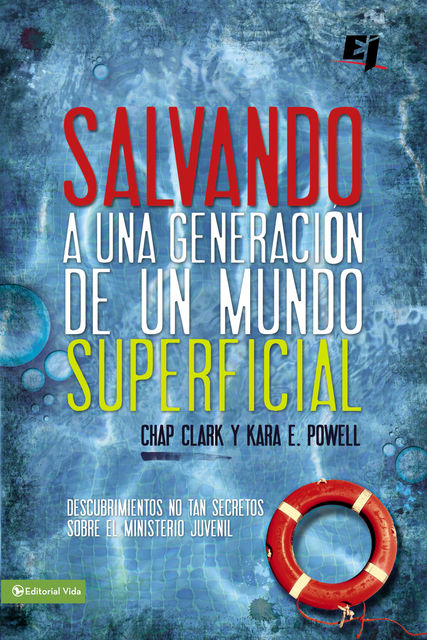 Salvando a una generación de un mundo superficial, Chap Clark, Kara E. Powell