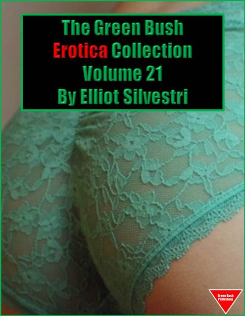 The Green Bush Erotica Collection Volume 21, Elliot Silvestri