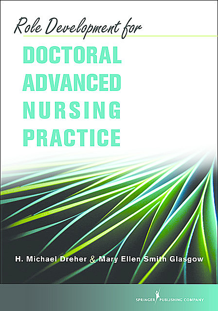 Role Development for Doctoral Advanced Nursing Practice, RN, FAAN, ACNS-BC, ANEF, H. Michael Dreher, Mary Ellen Smith Glasgow