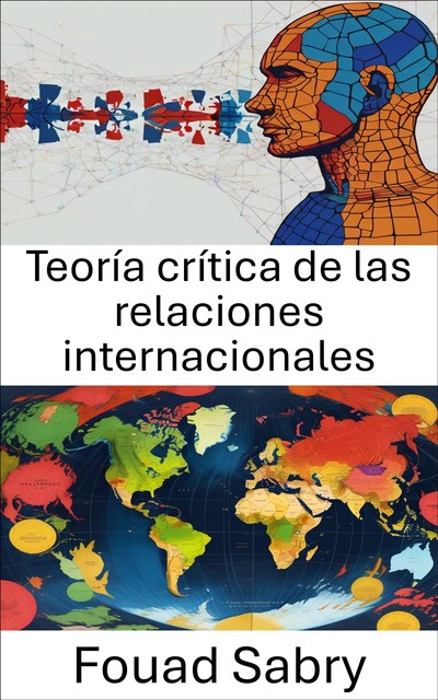 Teoría crítica de las relaciones internacionales, Fouad Sabry