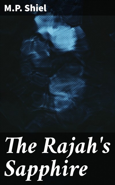 The Rajah's Sapphire, M.P.Shiel
