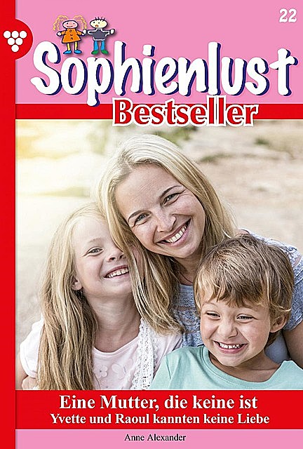 Sophienlust Bestseller 22 – Familienroman, Anne Alexander
