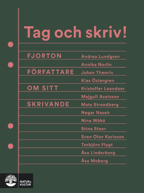 Tag och skriv, Majgull Axelsson, Johan Theorin, Klas Östergren, Kristoffer Leandoer, Sven Olov Karlsson, Åsa Moberg, Negar Naseh, Andrea Lundgren, Mats Strandberg, Stina Stoor, Torbjörn Flygt, Nina Wähä, Åsa Linderborg, Annika Norlin