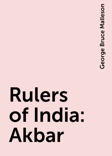 Rulers of India: Akbar, George Bruce Malleson