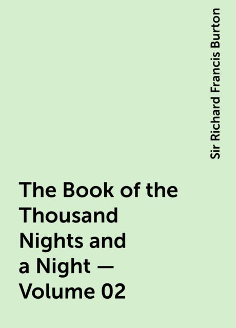The Book of the Thousand Nights and a Night — Volume 02, Sir Richard Francis Burton