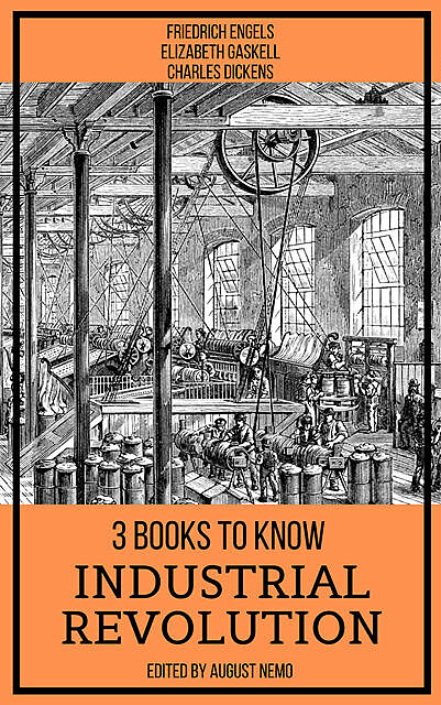 3 books to know Industrial Revolution, Charles Dickens, Friedrich Engels, Elizabeth Gaskell, August Nemo