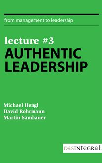 Lecture #3 - Authentic Leadership, David Rohrmann, Martin Sambauer, Michael Hengl